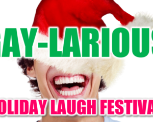 Gay‑larious Holiday Laugh Festival
