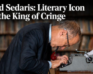 David Sedaris is a Literary Icon and The King of Cringe
